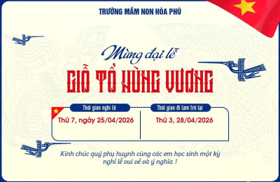 THÔNG BÁO LỊCH NGHỈ LỄ GIỔ TỔ HÙNG VƯƠNG TRƯỜNG MẦM NON HOÀ PHÚ